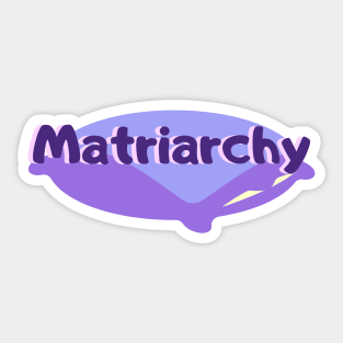 Matriarchy is coming Sticker